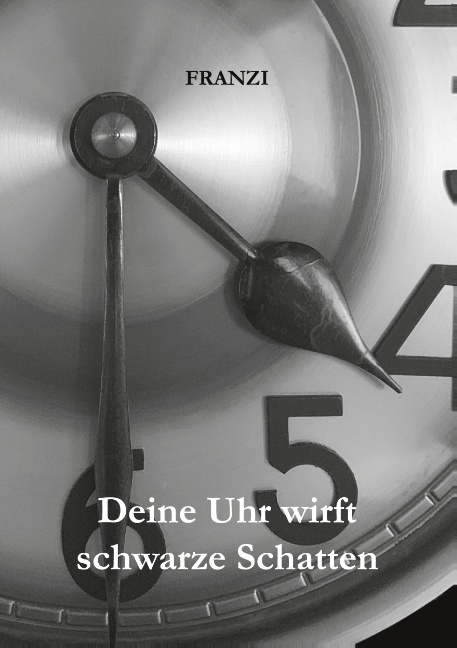 Deine Uhr wirft schwarze Schatten -  Franzi