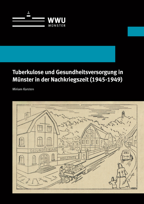 Tuberkulose und Gesundheitsversorgung in Münster in der Nachkriegszeit (1945-1949) - Miriam Karsten