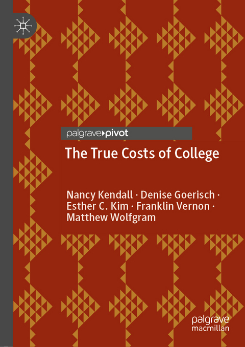 The True Costs of College - Nancy Kendall, Denise Goerisch, Esther C. Kim, Franklin Vernon, Matthew Wolfgram