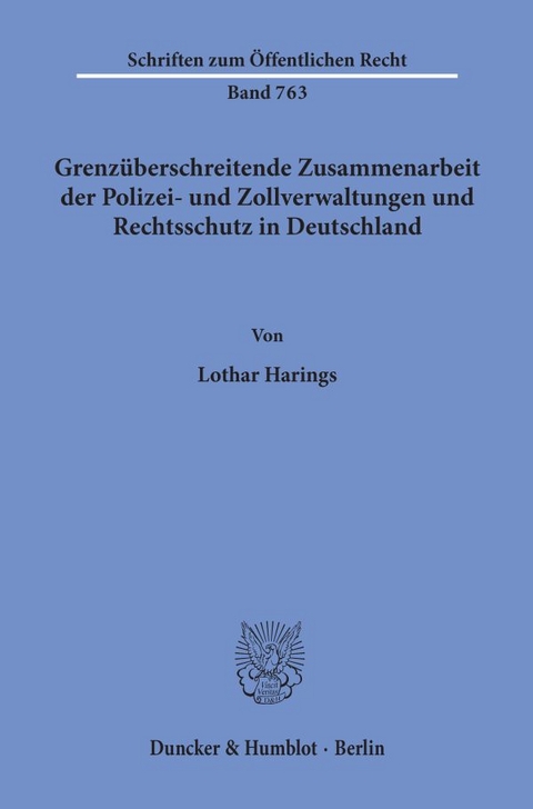 Grenzüberschreitende Zusammenarbeit der Polizei- und Zollverwaltungen und Rechtsschutz in Deutschland. - Lothar Harings