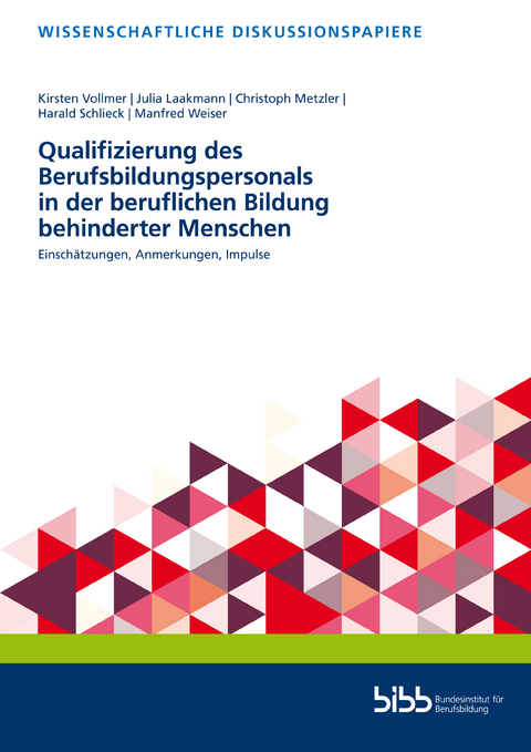 Qualifizierung des Berufsbildungspersonals in der beruflichen Bildung behinderter Menschen - Kirsten Vollmer, Julia Laakmann, Manfred Weiser, Harald Schlieck, Christoph Metzler