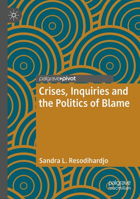 Crises, Inquiries and the Politics of Blame - Sandra L. Resodihardjo