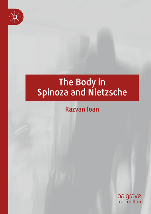 The Body in Spinoza and Nietzsche - Razvan Ioan