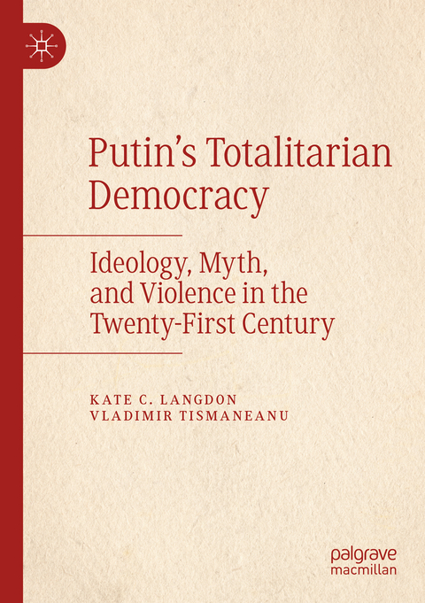 Putin’s Totalitarian Democracy - Kate C. Langdon, Vladimir Tismaneanu