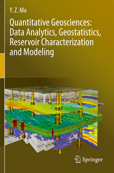 Quantitative Geosciences: Data Analytics, Geostatistics, Reservoir Characterization and Modeling - Y. Z. Ma