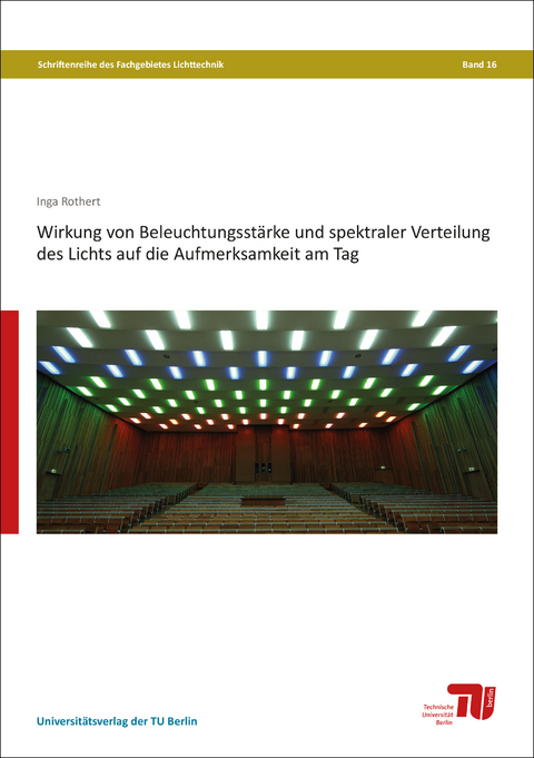 Wirkung von Beleuchtungsstärke und spektraler Verteilung des Lichts auf die Aufmerksamkeit am Tag - Inga Rothert