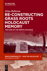 Re-Constructing Grassroots Holocaust Memory - Irina Rebrova