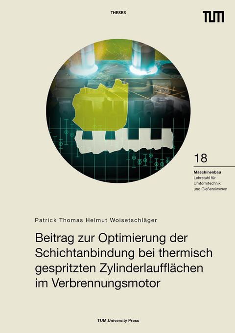 Beitrag zur Optimierung der Schichtanbindung bei thermisch gespritzten Zylinderlaufflächen im Verbrennungsmotor - Patrick Thomas Helmut Woisetschläger