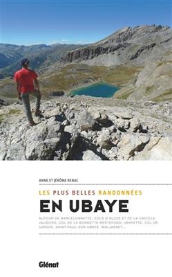 Les plus belles randonnées en Ubaye : autour de Barcelonnette, cols d'Allos et de la Cayolle, Jausiers, col de la Bon... - Anne Renac, Jérôme Renac