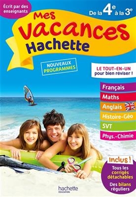 Mes vacances Hachette de la 4e à la 3e : le tout-en-un pour bien réviser ! : nouveaux programmes