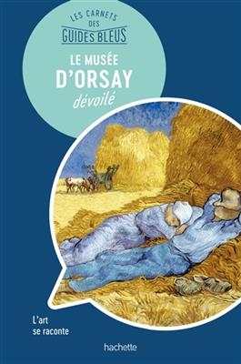 Le Musée d'Orsay dévoilé : l'art se raconte - Nathalie Campodonico