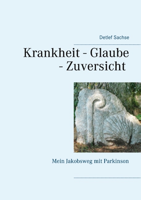 Krankheit - Glaube - Zuversicht - Detlef Sachse