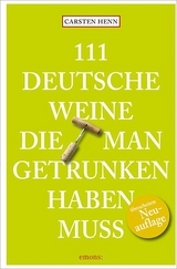 111 Deutsche Weine, die man getrunken haben muss - Henn, Carsten