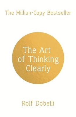 Art of Thinking Clearly -  Rolf Dobelli