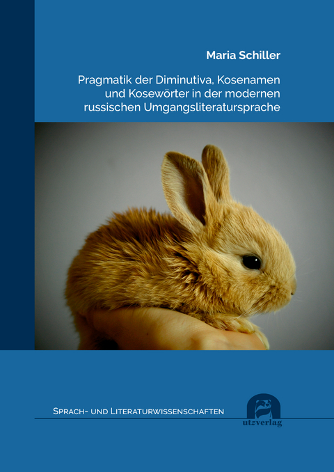 Pragmatik der Diminutiva, Kosenamen und Kosewörter in der modernen russischen Umgangsliteratursprache - Maria Schiller