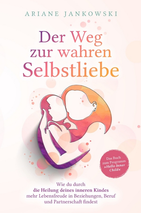 Der Weg zur wahren Selbstliebe - Ariane Jankowski