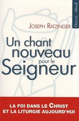 Un chant nouveau pour le Seigneur : la foi dans le Christ et la liturgie aujourd'hui -  Benoît 16 (1927-2022,  pape)