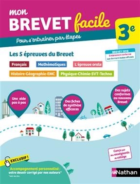 Mon brevet facile 3e : les 5 épreuves du brevet, pour s'entraîner par étapes : français, mathématiques, l'épreuve ora...