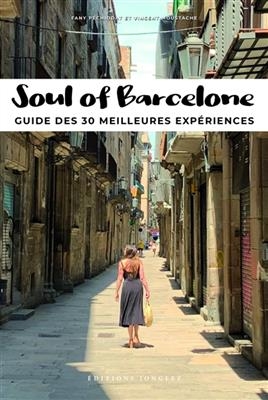 Soul of Barcelone : guide des 30 meilleures expériences - Fany Péchiodat, Vincent Moustache