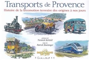 Transports de Provence : histoire de la locomotion terrestre des origines à nos jours - Patrick Boulanger, Tiennick Kérével