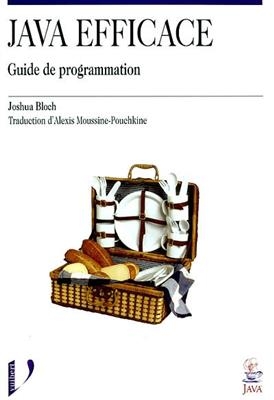 Java efficace : guide de programmation - Joshua (1961-....) Bloch