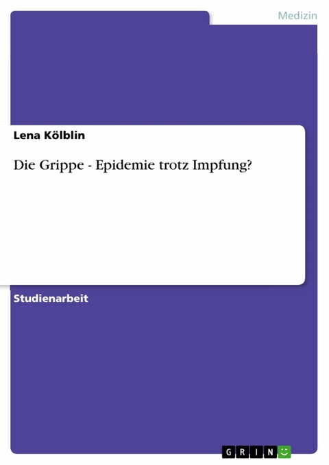 Die Grippe - Epidemie trotz Impfung? - Lena Kölblin