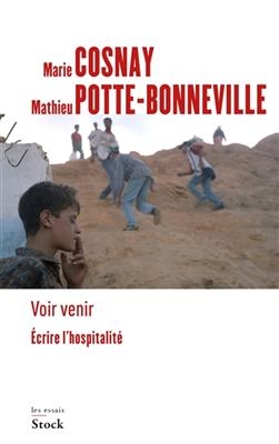 Voir venir : écrire l'hospitalité - Marie Cosnay, Mathieu Potte-Bonneville