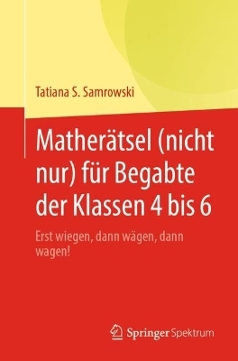 Matherätsel (nicht nur) für Begabte der Klassen 4 bis 6 - Tatiana S. Samrowski