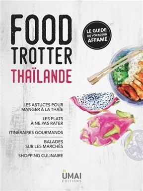 Food trotter Thaïlande : le guide du voyageur affamé - Anne Coppin