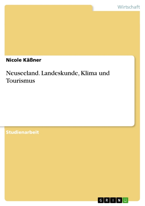 Neuseeland. Landeskunde, Klima und Tourismus -  Nicole Käßner