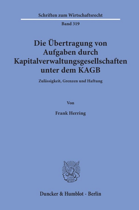 Die Übertragung von Aufgaben durch Kapitalverwaltungsgesellschaften unter dem KAGB. - Frank Herring