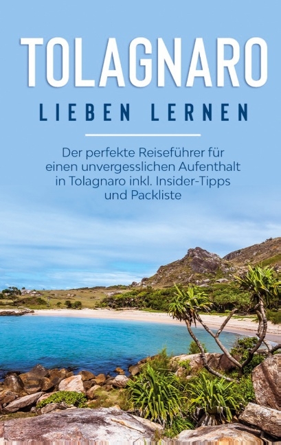 Tolagnaro lieben lernen: Der perfekte Reiseführer für einen unvergesslichen Aufenthalt in Tolagnaro inkl. Insider-Tipps und Packliste - Lea Blumenthal