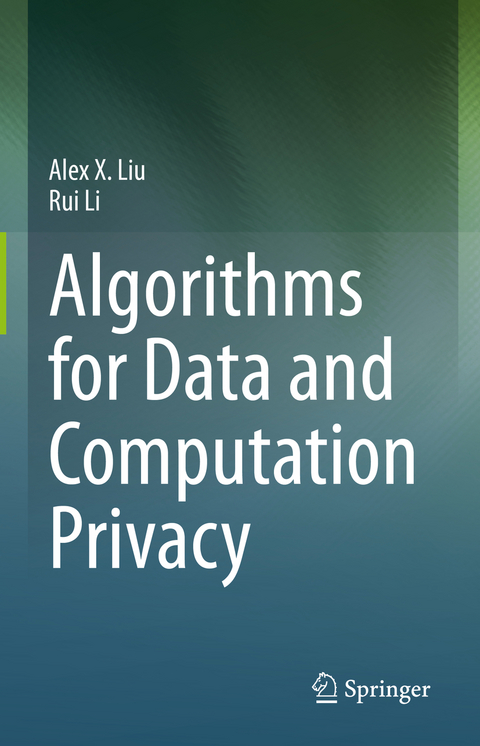 Algorithms for Data and Computation Privacy - Alex X. Liu, Rui Li