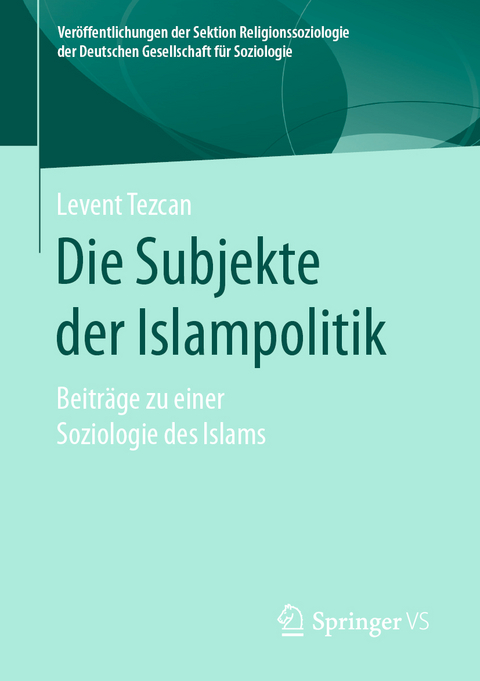 Die Subjekte der Islampolitik - Levent Tezcan