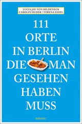 111 Orte in Berlin, die man gesehen haben muss - Lucia Jay von Seldeneck