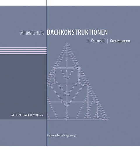 Mittelalterliche Dachkonstruktionen in Österreich Band 4 – Oberösterreich - 