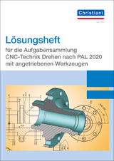 Lösungsheft für die Aufgabensammlung CNC-Technik Drehen nach PAL 2020 mit angetriebenen Werkzeugen - 