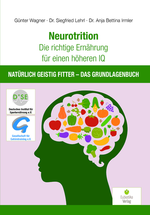 Neurotrition - Die richtige Ernährung für einen höheren IQ - Günter Wagner, Siegfried Lehrl, Anja Bettina Irmler