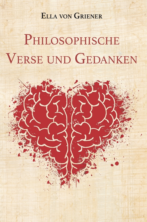 Philosophische Verse und Gedanken - Ella von Griener