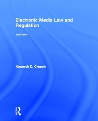 Electronic Media Law and Regulation -  Kenneth C. Creech