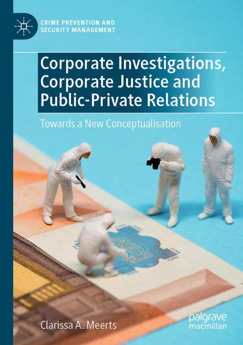 Corporate Investigations, Corporate Justice and Public-Private Relations - Clarissa A. Meerts