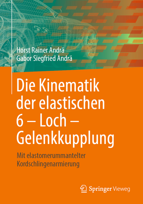 Die Kinematik der elastischen 6 – Loch – Gelenkkupplung - Horst Rainer Andrä, Gabor Siegfried Andrä