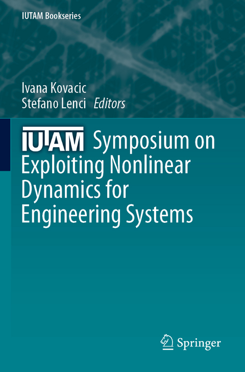 IUTAM Symposium on Exploiting Nonlinear Dynamics for Engineering Systems - 