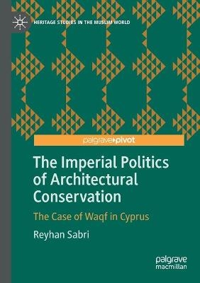 The Imperial Politics of Architectural Conservation - Reyhan Sabri