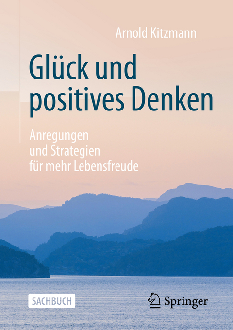 Glück und positives Denken - Arnold Kitzmann