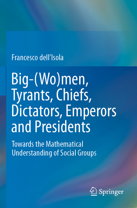 Big-(Wo)men, Tyrants, Chiefs, Dictators, Emperors and Presidents - Francesco Dell'Isola