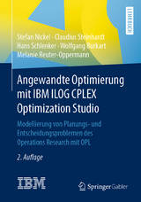 Angewandte Optimierung mit IBM ILOG CPLEX Optimization Studio - Nickel, Stefan; Steinhardt, Claudius; Schlenker, Hans; Burkart, Wolfgang; Reuter-Oppermann, Melanie