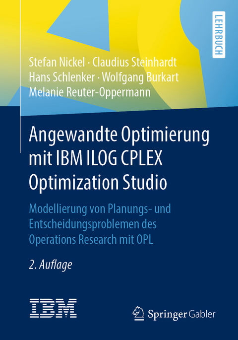 Angewandte Optimierung mit IBM ILOG CPLEX Optimization Studio - Stefan Nickel, Claudius Steinhardt, Hans Schlenker, Wolfgang Burkart, Melanie Reuter-Oppermann