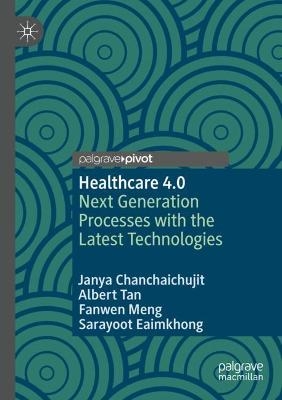 Healthcare 4.0 - Janya Chanchaichujit, Albert Tan, Fanwen Meng, Sarayoot Eaimkhong