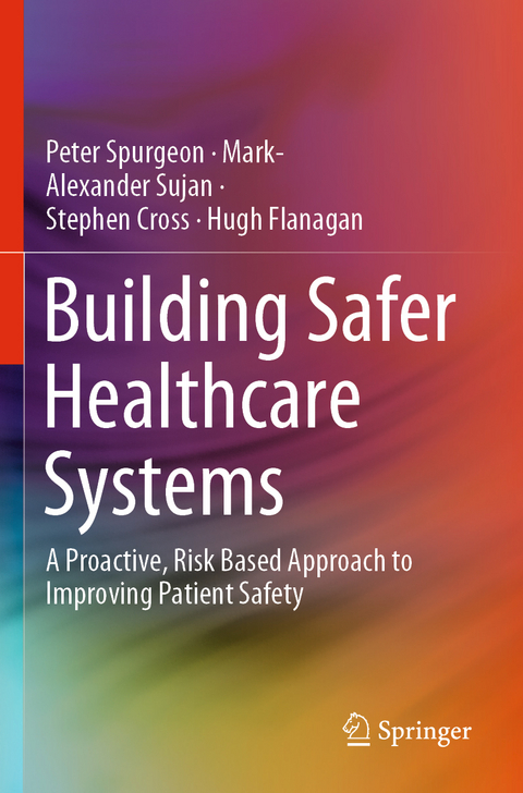 Building Safer Healthcare Systems - Peter Spurgeon, Mark-Alexander Sujan, Stephen Cross, Hugh Flanagan